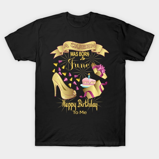 A Queen Was Born In June Happy Birthday To Me T-Shirt by Designoholic